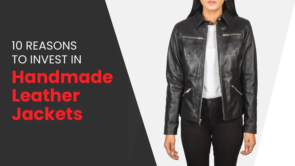 10 Reasons Why Handmade Leather Jackets Are Worth the Investment