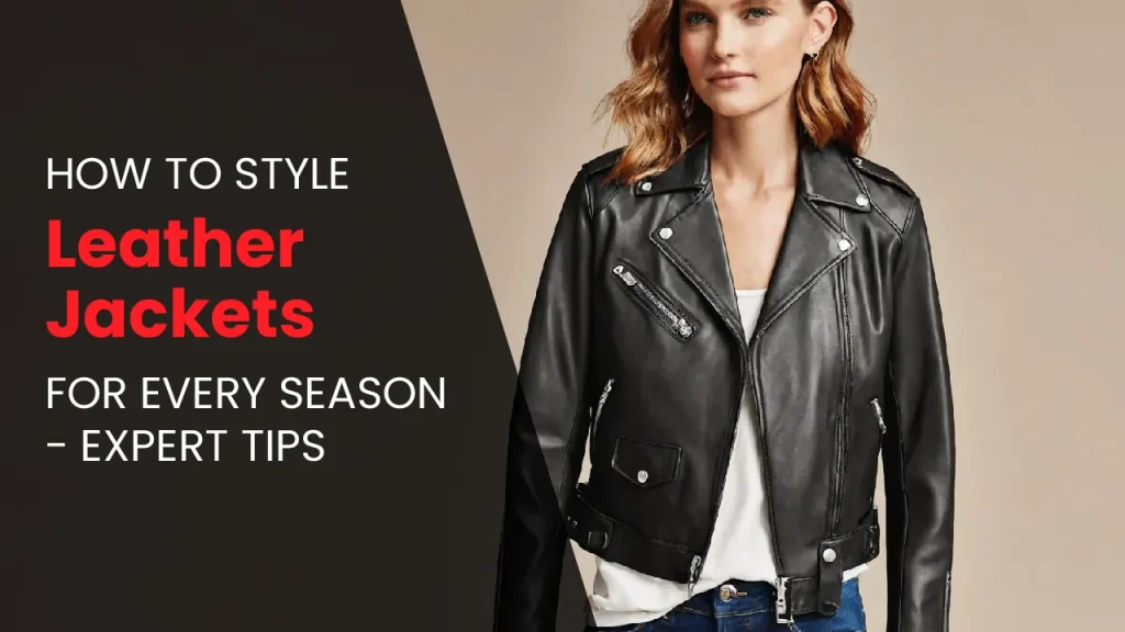 Style Leather Jackets for Every Season