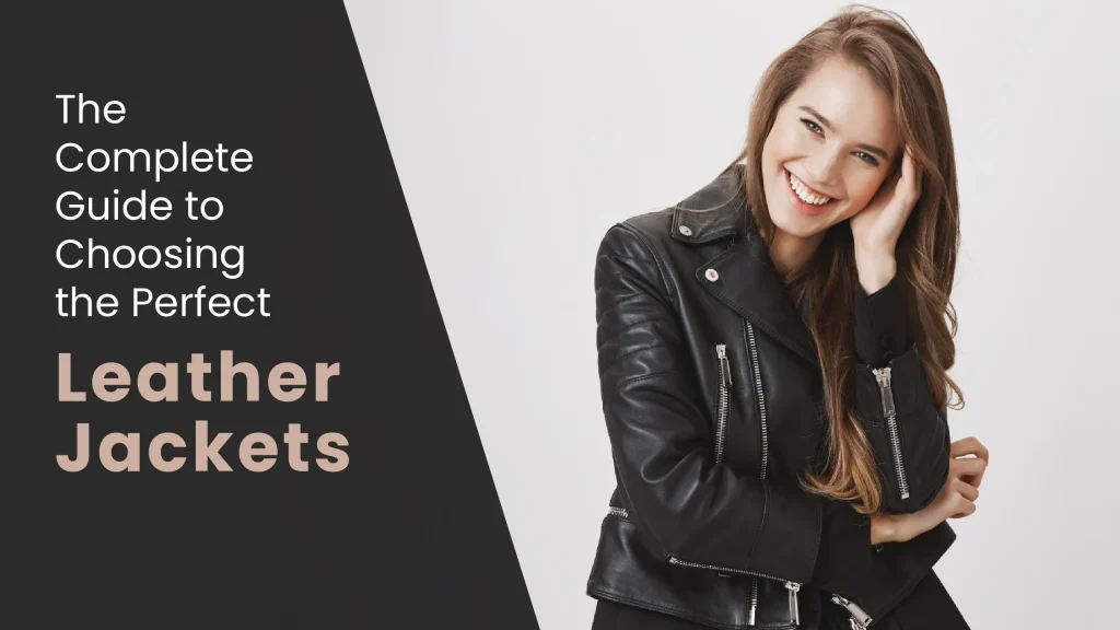 The Complete Guide to Choosing the Perfect Leather Jacket
